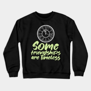 BEST FRIEND - Some Friendships Are Timeless Crewneck Sweatshirt